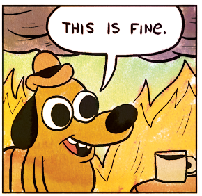 A dog wearing a fedora sits at a table with a cup of coffee and says "This is Fine" while the room is full of fire and smoke behind him.