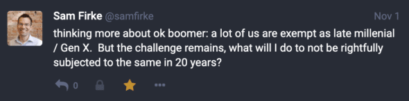 Screenshot of a social media post by Sam Firke on November 1st, which says "thinking more about ok boomer: A lot of us are exempt as late Millennial/Gen X. But the challenge remains, what will I do to not be rightfully subjected to the same in 20 years?"