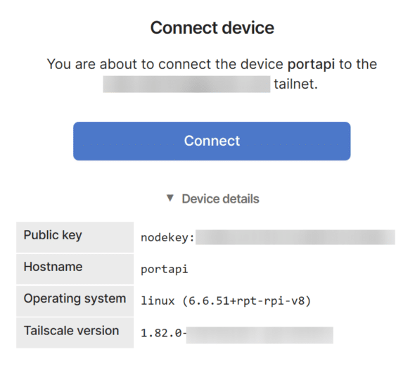 Webpage titled "Connect device" displaying a prompt to connect the device named "portapi" to a Tailscale tailnet. A large blue "Connect" button is shown. Below, device details include the public key (partially blurred), hostname "portapi", operating system "linux (6.6.51+rpt-rpi-v8)", and Tailscale version "1.82.0-..." with the rest blurred.