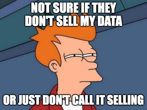 Futurama Fry meme: Not sure if they don't sell my data, or just don't call it selling
