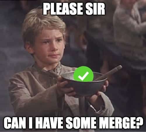 A young boy in ragged, old-fashioned clothing holds out an empty metal bowl with a pleading expression, in the style of the classic "Please sir, I want some more" scene from Oliver Twist. A green checkmark icon is edited into the bowl. Top text reads "PLEASE SIR" and bottom text reads "CAN I HAVE SOME MERGE?"